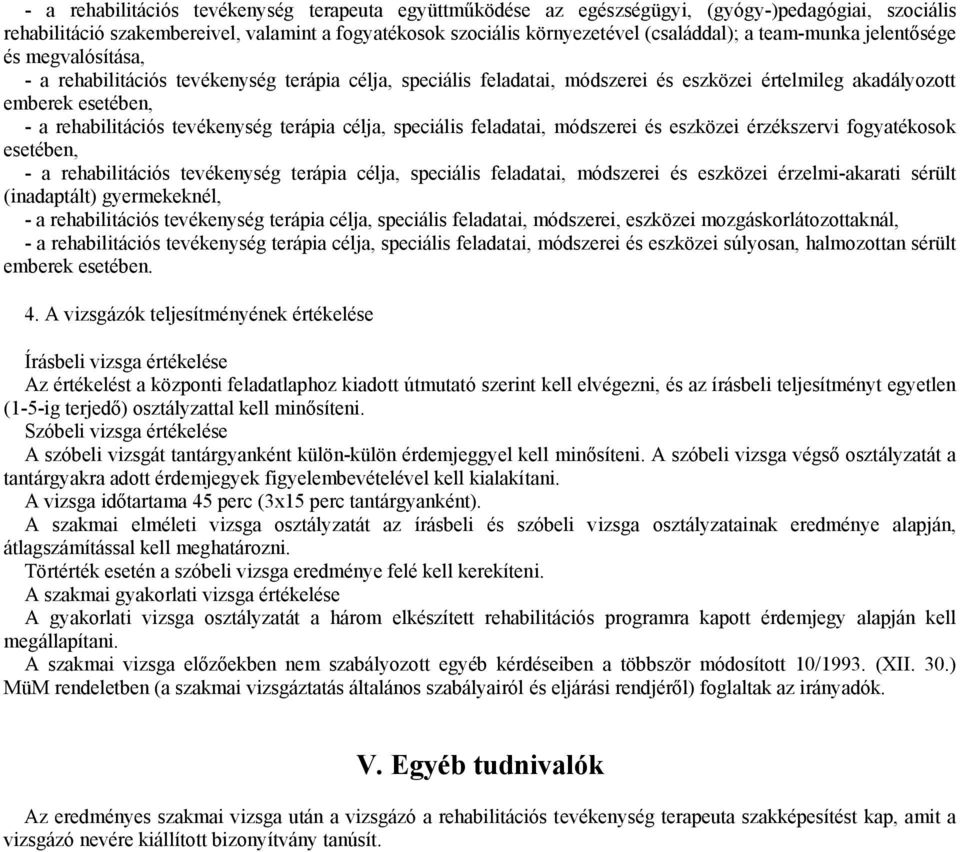 tevékenység terápia célja, speciális feladatai, módszerei és eszközei érzékszervi fogyatékosok esetében, - a rehabilitációs tevékenység terápia célja, speciális feladatai, módszerei és eszközei