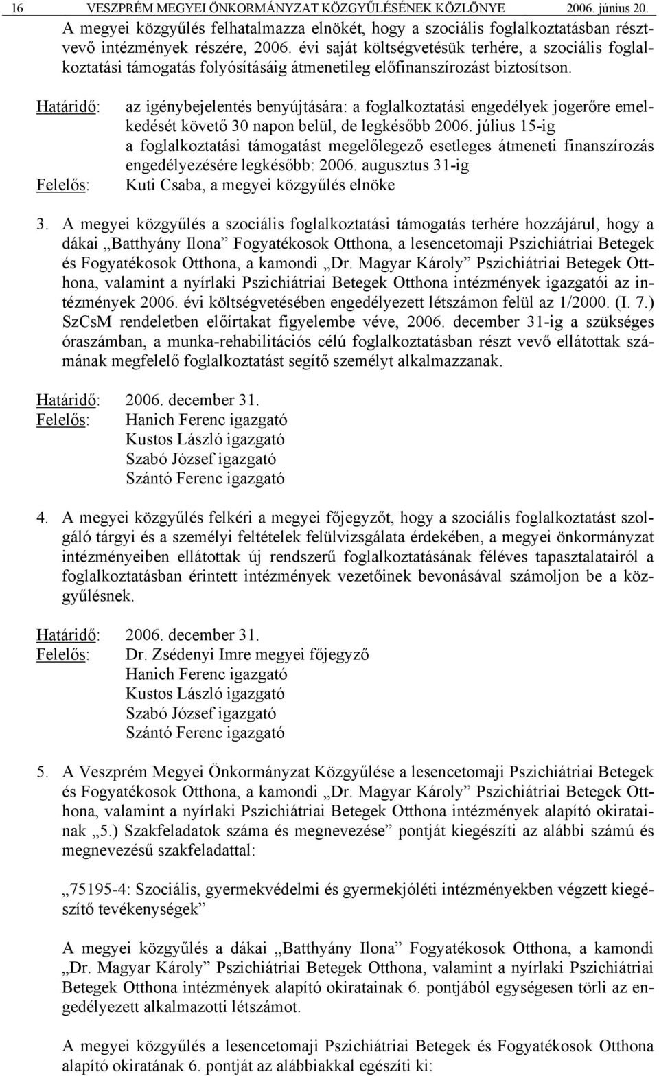 az igénybejelentés benyújtására: a foglalkoztatási engedélyek jogerőre emelkedését követő 30 napon belül, de legkésőbb 2006.