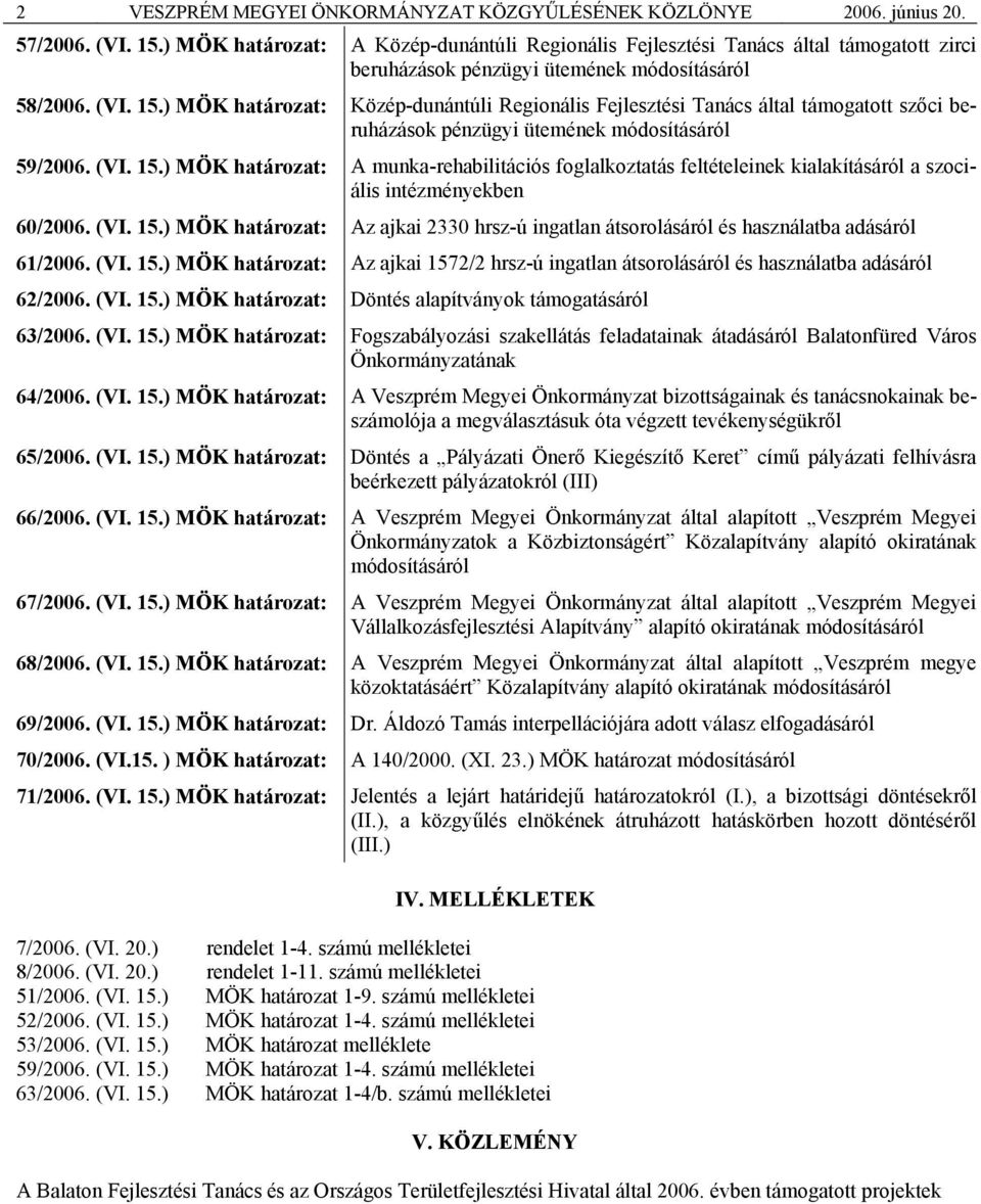 ) MÖK határozat: Közép-dunántúli Regionális Fejlesztési Tanács által támogatott szőci beruházások pénzügyi ütemének módosításáról 59/2006. (VI. 15.