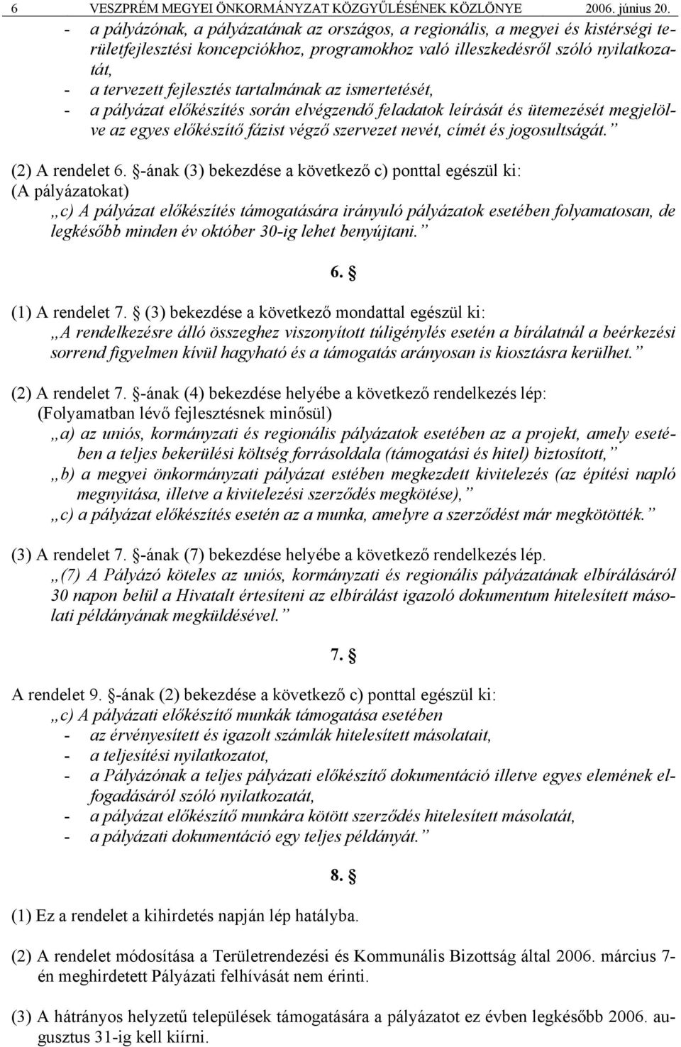 tartalmának az ismertetését, - a pályázat előkészítés során elvégzendő feladatok leírását és ütemezését megjelölve az egyes előkészítő fázist végző szervezet nevét, címét és jogosultságát.