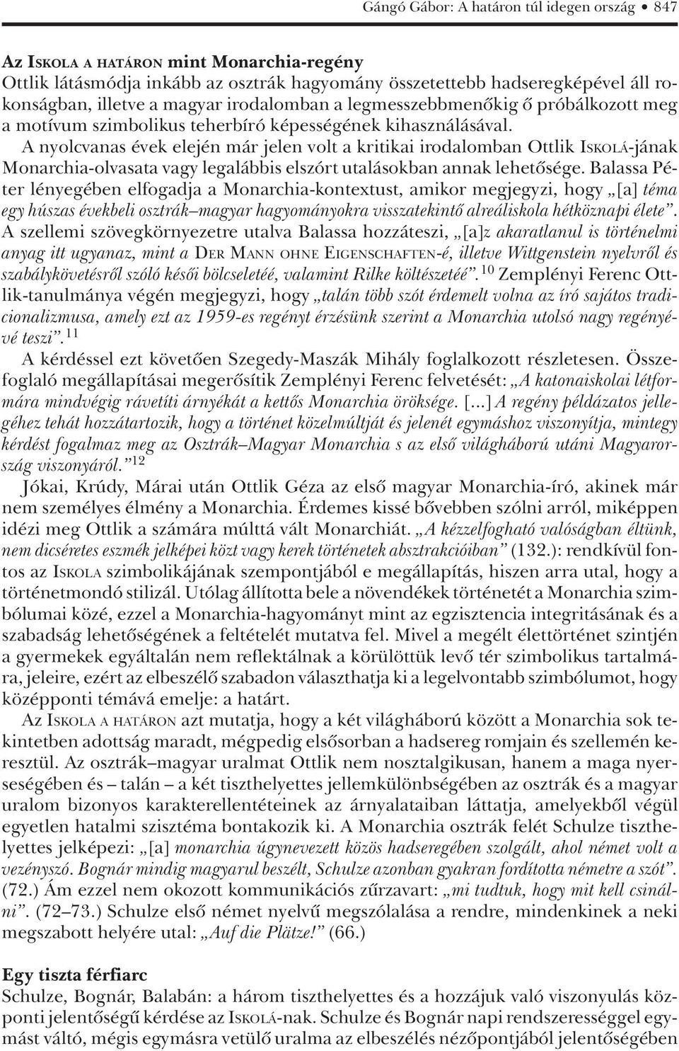 A nyolcvanas évek elején már jelen volt a kritikai irodalomban Ottlik ISKOLÁ-jának Monarchia-olvasata vagy legalábbis elszórt utalásokban annak lehetôsége.