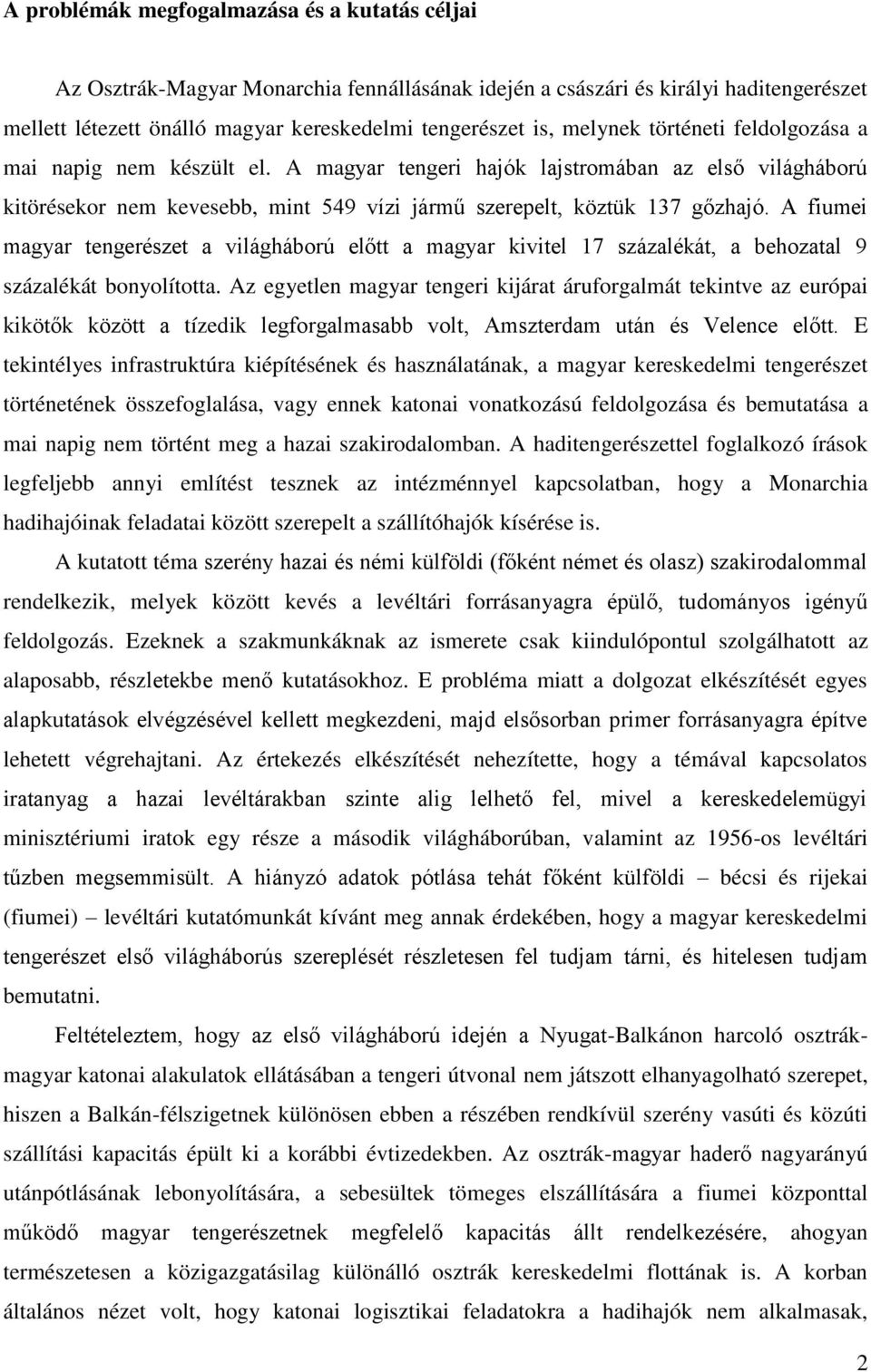 A fiumei magyar tengerészet a világháború előtt a magyar kivitel 17 százalékát, a behozatal 9 százalékát bonyolította.