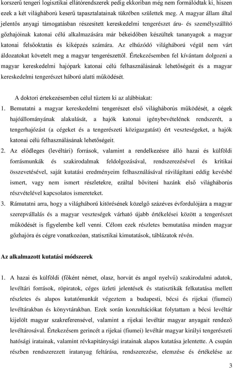 katonai felsőoktatás és kiképzés számára. Az elhúzódó világháború végül nem várt áldozatokat követelt meg a magyar tengerészettől.