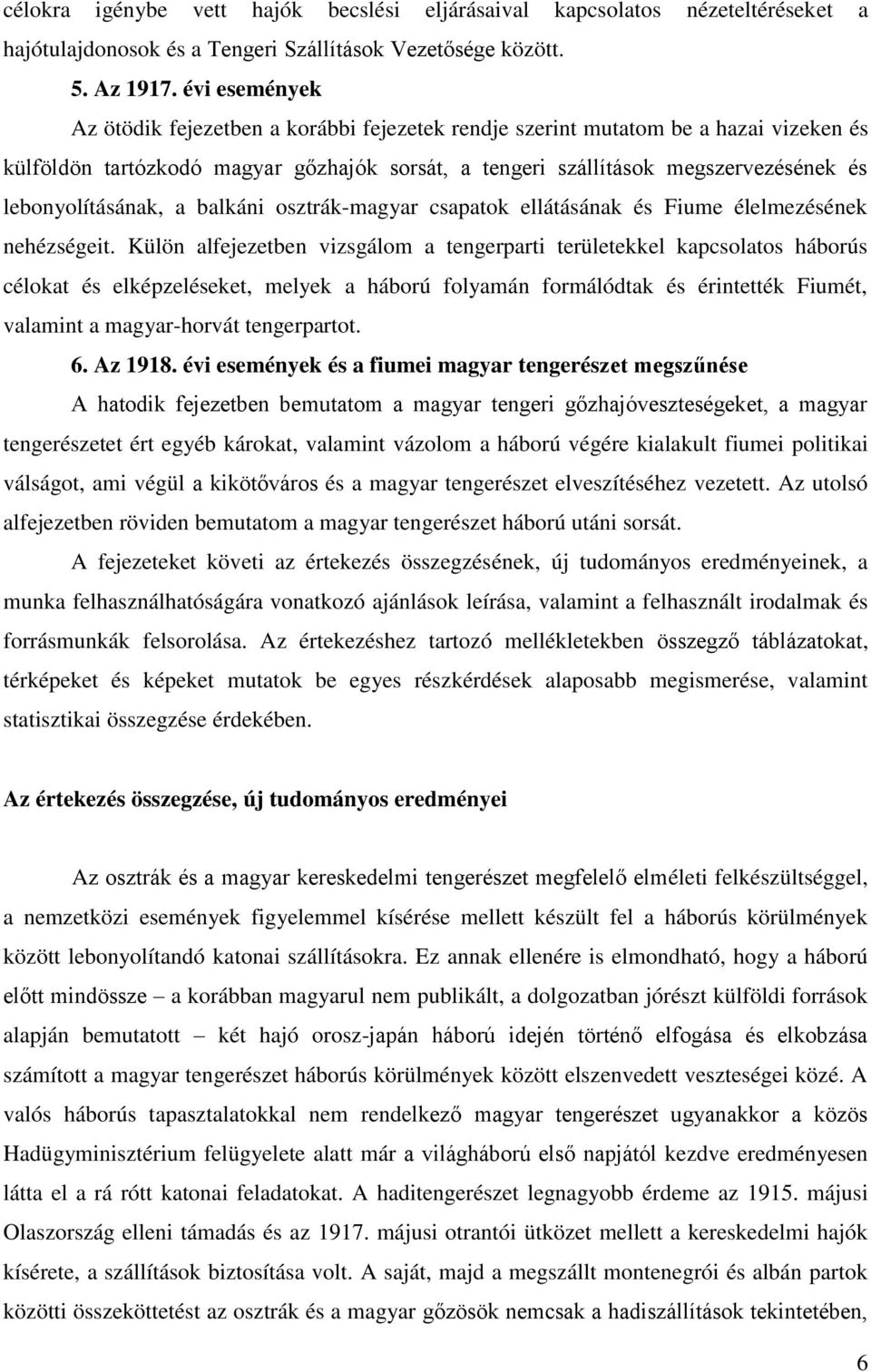 lebonyolításának, a balkáni osztrák-magyar csapatok ellátásának és Fiume élelmezésének nehézségeit.