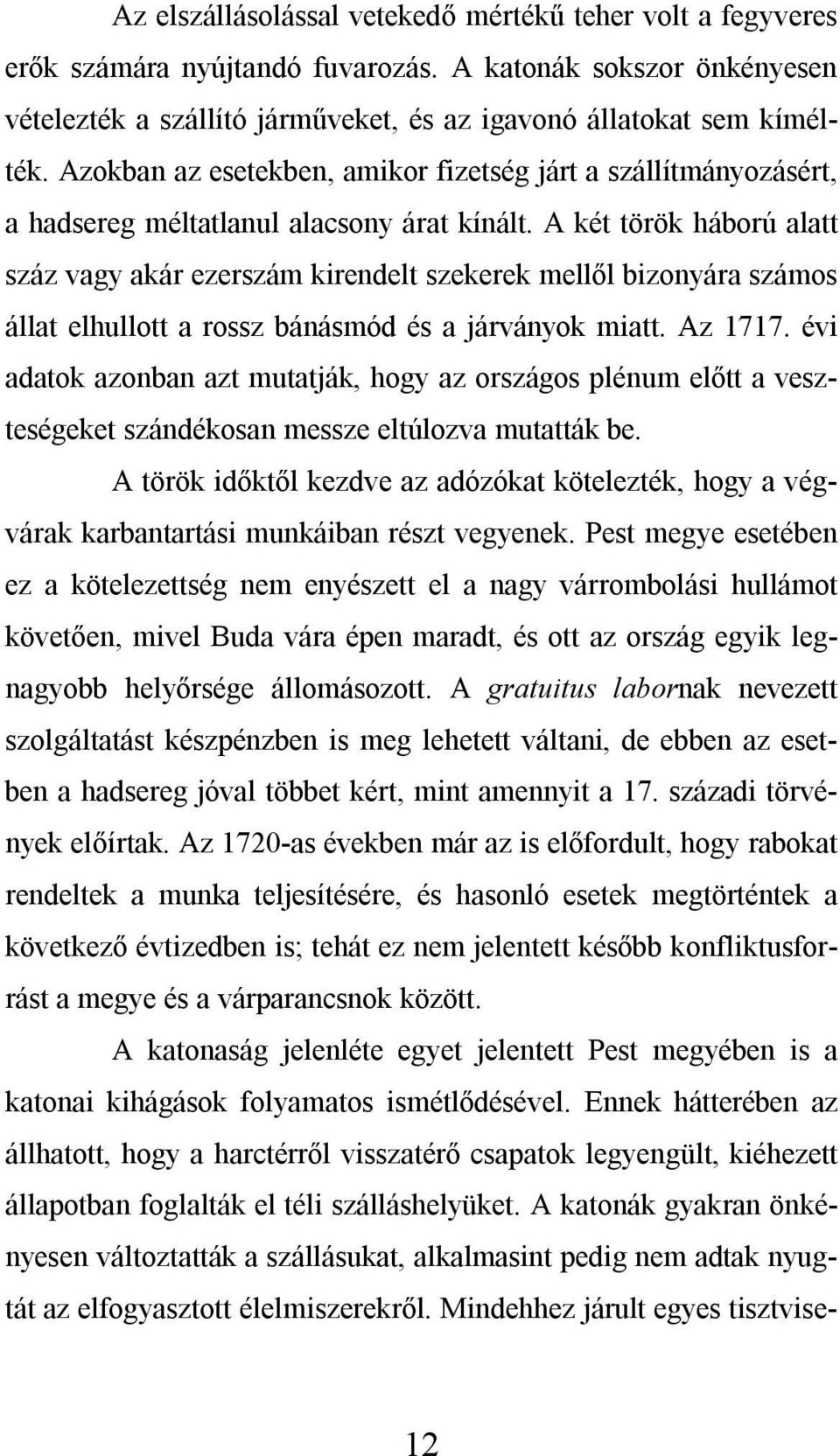 A két török háború alatt száz vagy akár ezerszám kirendelt szekerek mellől bizonyára számos állat elhullott a rossz bánásmód és a járványok miatt. Az 1717.