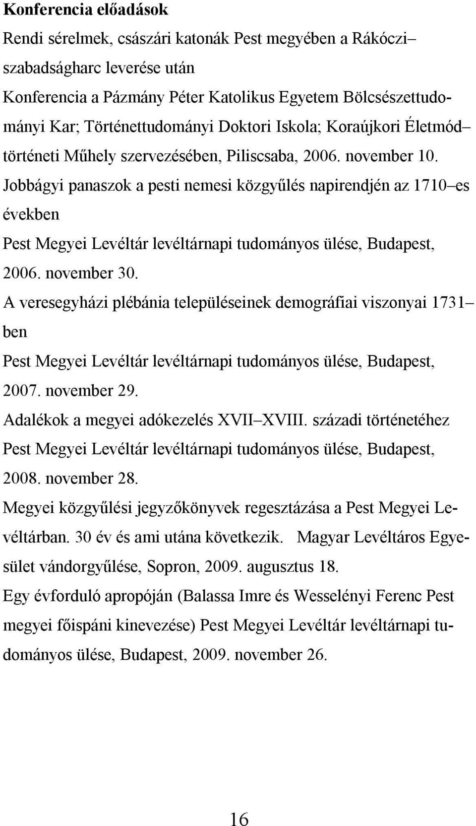 Jobbágyi panaszok a pesti nemesi közgyűlés napirendjén az 1710 es években Pest Megyei Levéltár levéltárnapi tudományos ülése, Budapest, 2006. november 30.