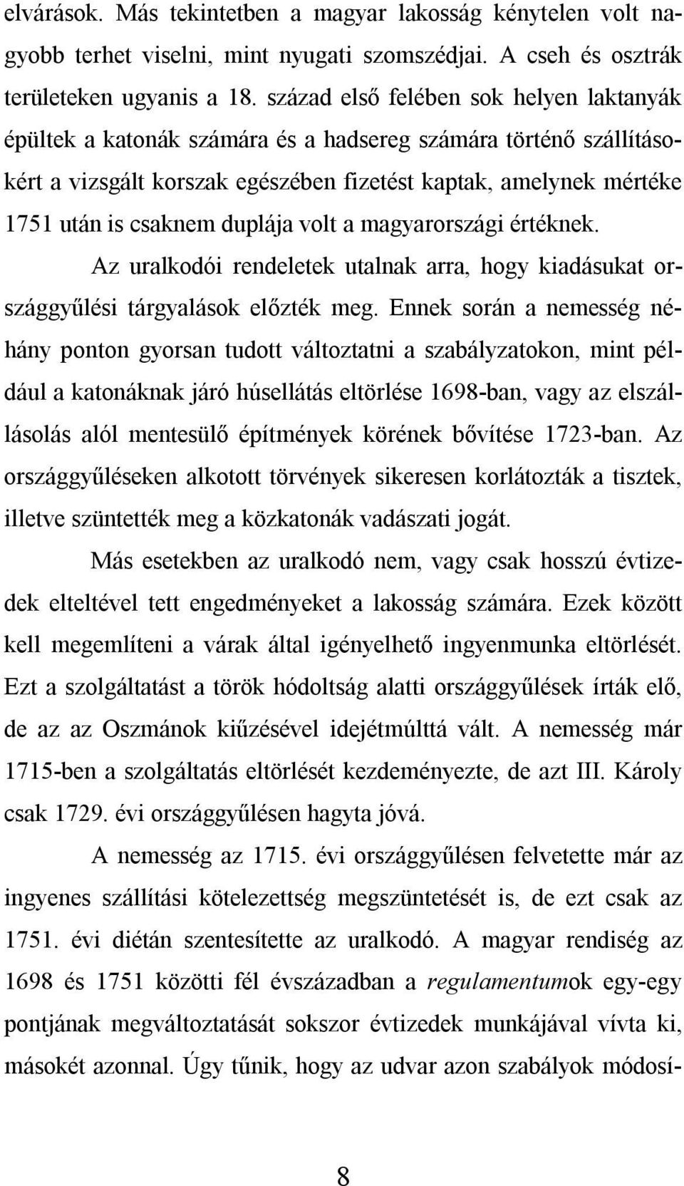 duplája volt a magyarországi értéknek. Az uralkodói rendeletek utalnak arra, hogy kiadásukat országgyűlési tárgyalások előzték meg.