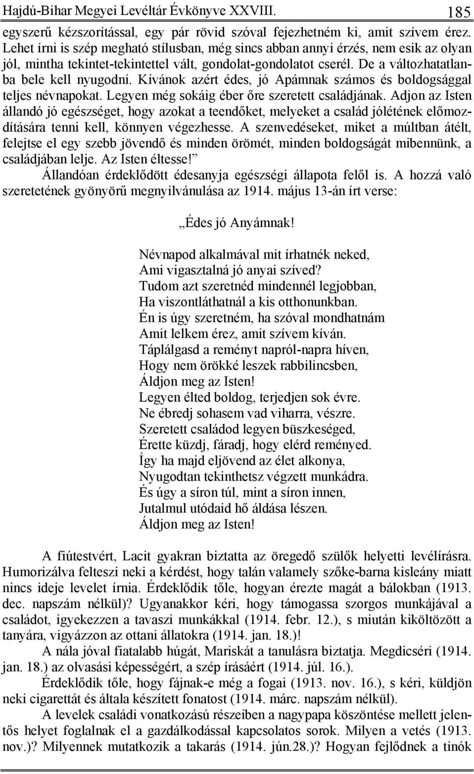 Kívánok azért édes, jó Apámnak számos és boldogsággal teljes névnapokat. Legyen még sokáig éber őre szeretett családjának.