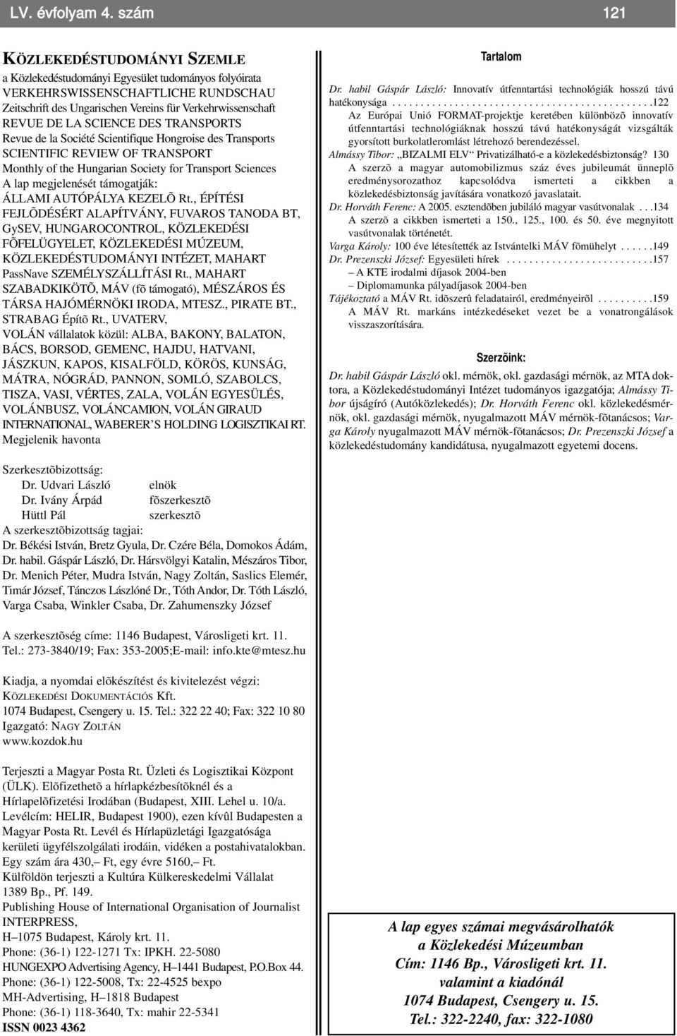 SCIENCE DES TRANSPORTS Revue de la Société Scientifique Hongroise des Transports SCIENTIFIC REVIEW OF TRANSPORT Monthly of the Hungarian Society for Transport Sciences A lap megjelenését támogatják: