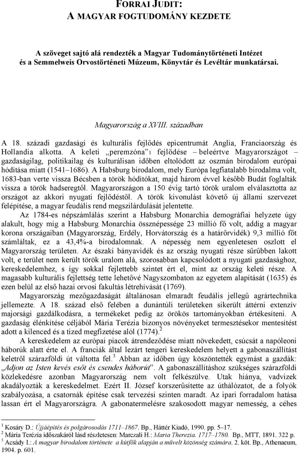 A keleti peremzóna 1 fejlődése beleértve Magyarországot gazdaságilag, politikailag és kulturálisan időben eltolódott az oszmán birodalom európai hódítása miatt (1541 1686).