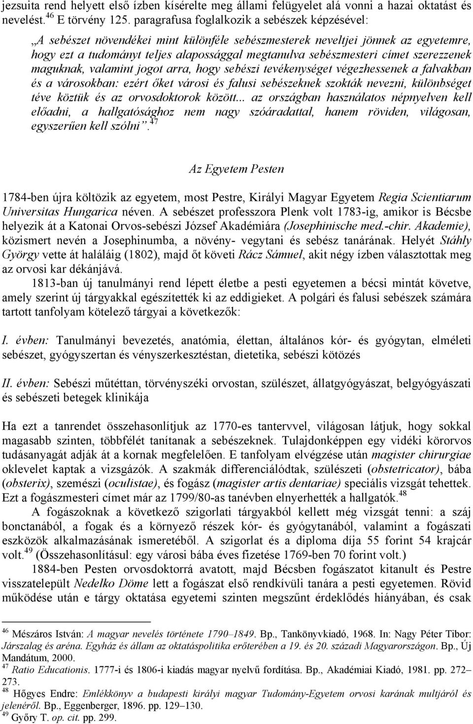 címet szerezzenek maguknak, valamint jogot arra, hogy sebészi tevékenységet végezhessenek a falvakban és a városokban: ezért őket városi és falusi sebészeknek szokták nevezni, különbséget téve köztük