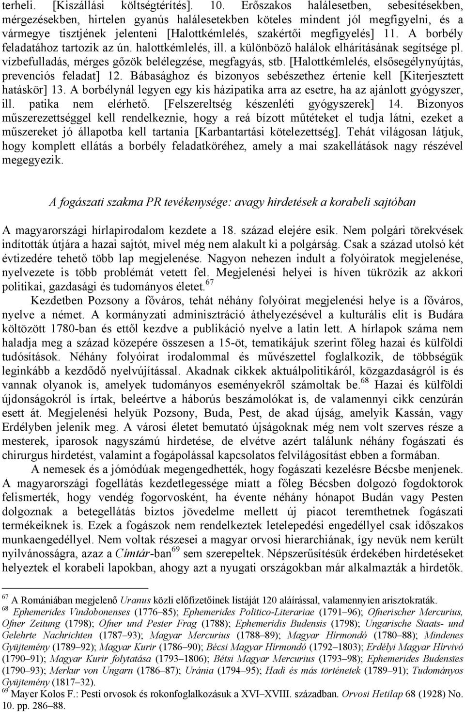 A borbély feladatához tartozik az ún. halottkémlelés, ill. a különböző halálok elhárításának segítsége pl. vízbefulladás, mérges gőzök belélegzése, megfagyás, stb.