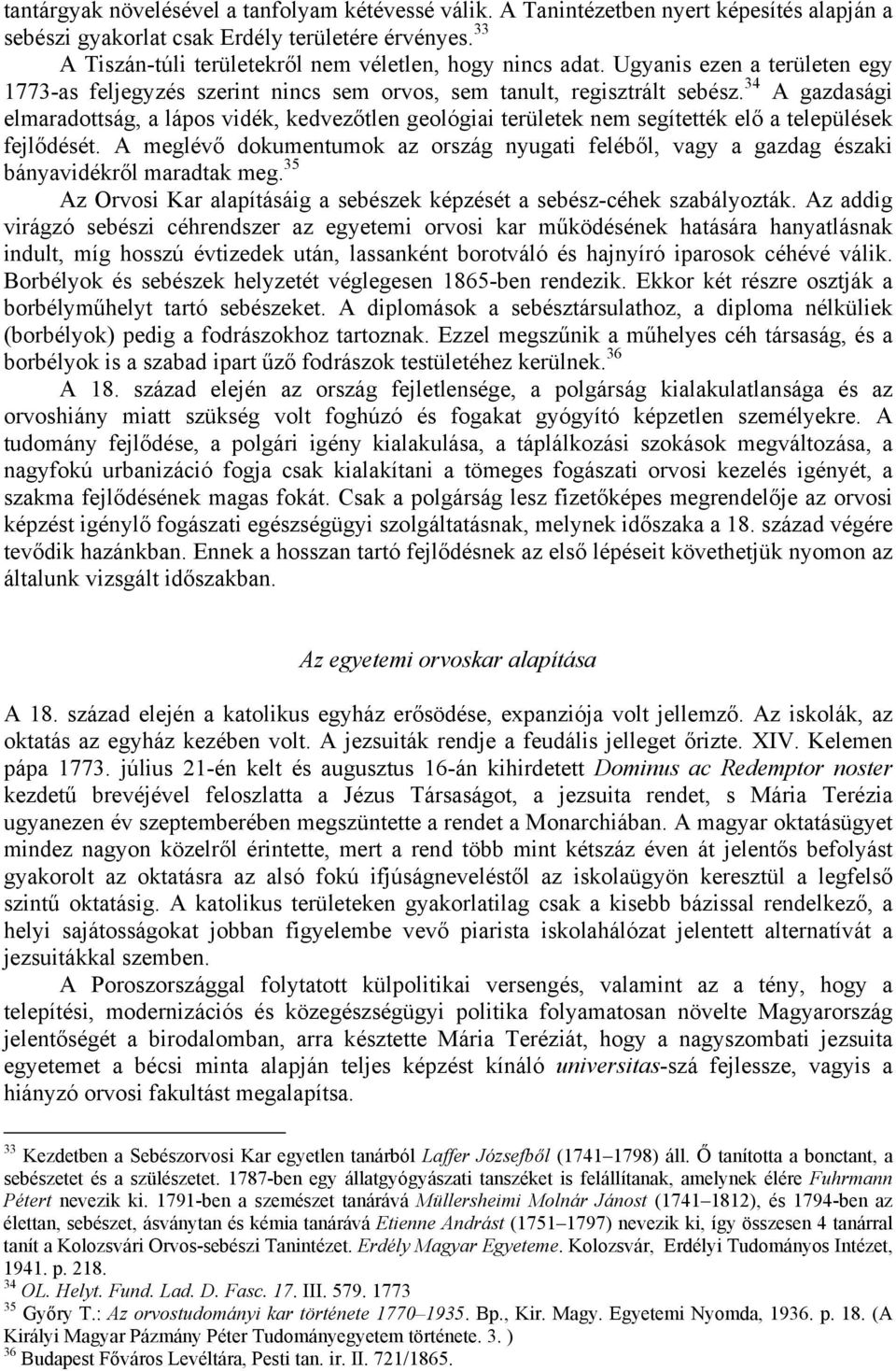 34 A gazdasági elmaradottság, a lápos vidék, kedvezőtlen geológiai területek nem segítették elő a települések fejlődését.