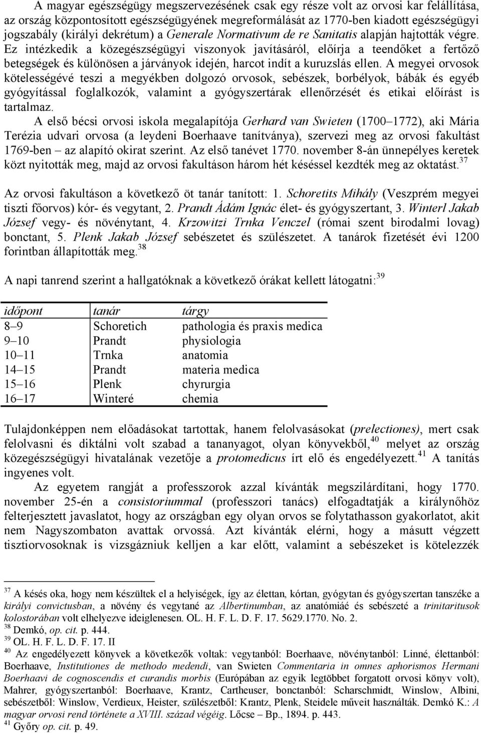 Ez intézkedik a közegészségügyi viszonyok javításáról, előírja a teendőket a fertőző betegségek és különösen a járványok idején, harcot indít a kuruzslás ellen.