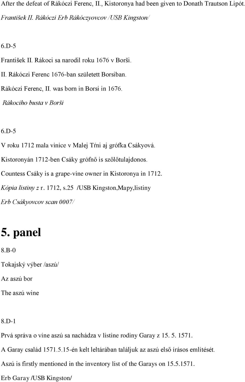 D-5 V roku 1712 mala vinice v Malej Tŕni aj grófka Csákyová. Kistoronyán 1712-ben Csáky grófnő is szőlőtulajdonos. Countess Csáky is a grape-vine owner in Kistoronya in 1712. Kópia listiny z r.