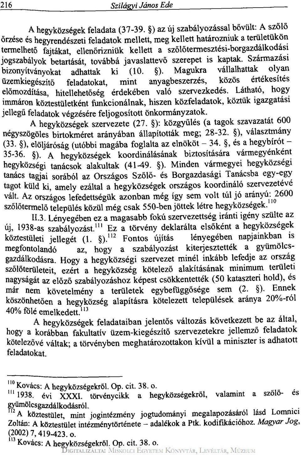 jogszabályok betartását, továbbá javaslattevő szerepet is kaptak. Származási bizonyítványokat adhattak ki (10. ).