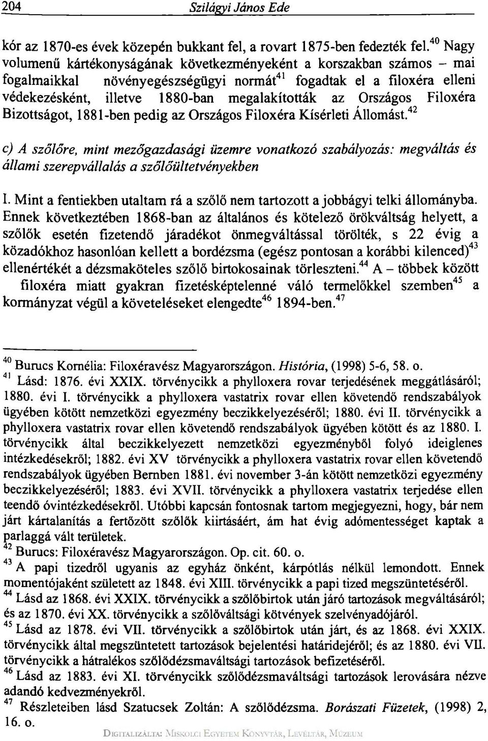 az Országos Filoxéra Bizottságot, 1881-ben pedig az Országos Filoxéra Kísérleti Állomást.