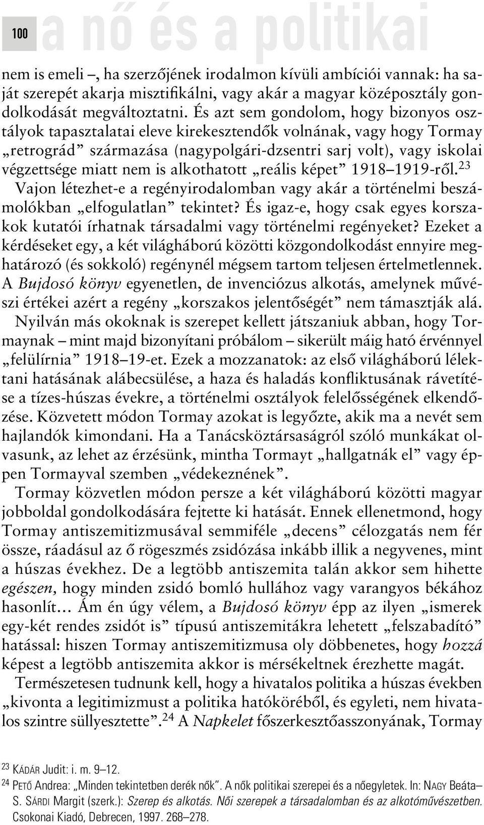 alkothatott reális képet 1918 1919-rôl. 23 Vajon létezhet-e a regényirodalomban vagy akár a történelmi beszámolókban elfogulatlan tekintet?