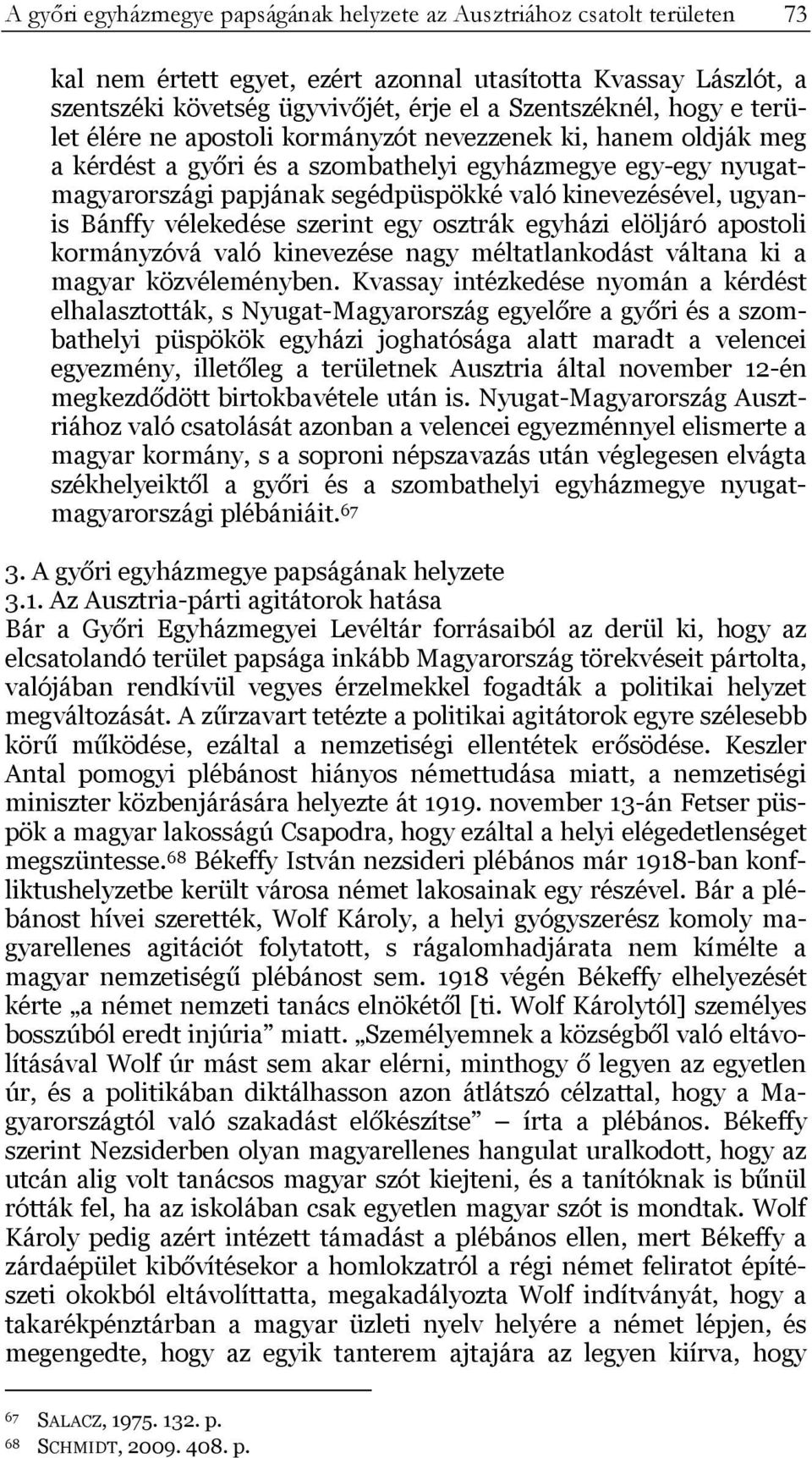 ugyanis Bánffy vélekedése szerint egy osztrák egyházi elöljáró apostoli kormányzóvá való kinevezése nagy méltatlankodást váltana ki a magyar közvéleményben.