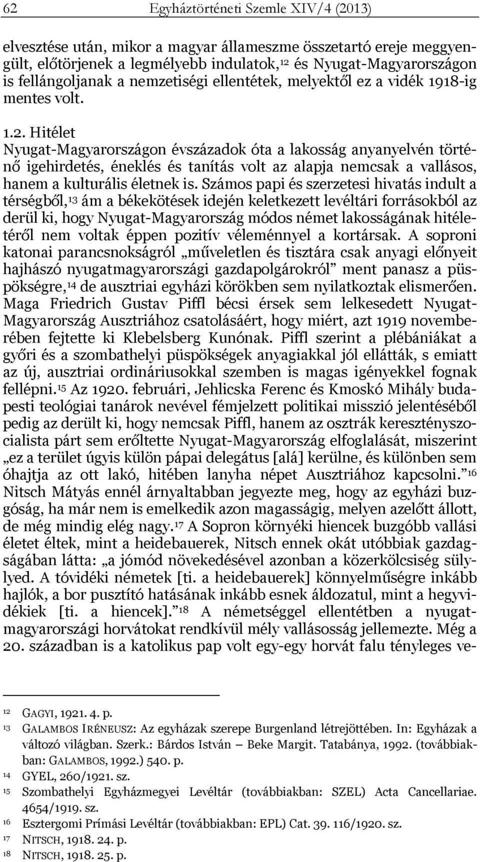 Hitélet Nyugat-Magyarországon évszázadok óta a lakosság anyanyelvén történő igehirdetés, éneklés és tanítás volt az alapja nemcsak a vallásos, hanem a kulturális életnek is.