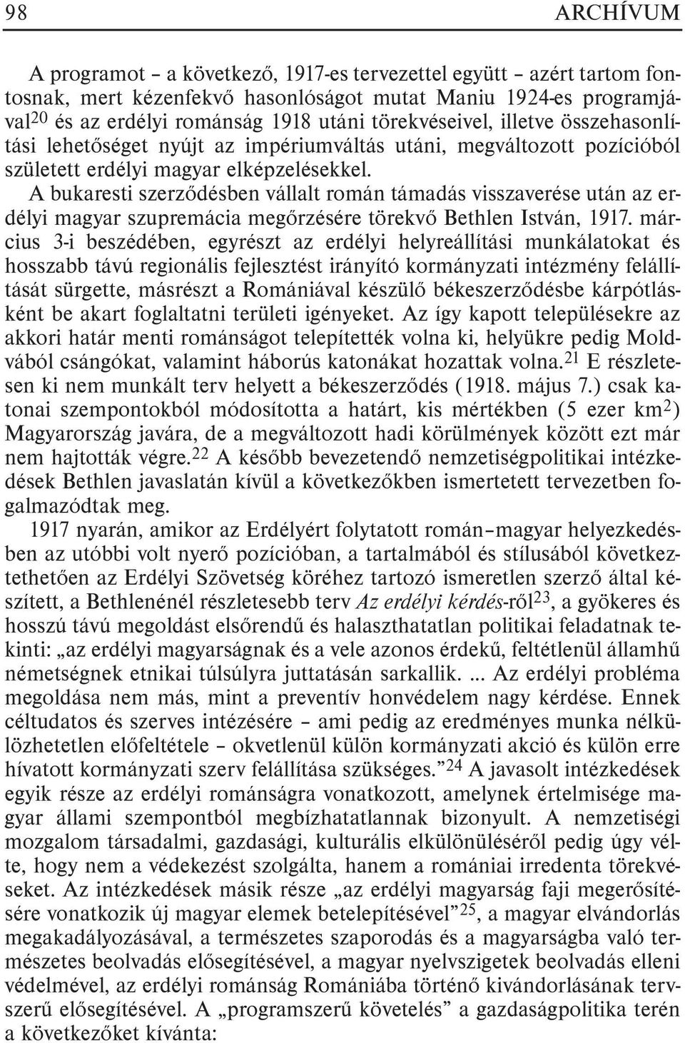 A bukaresti szerzõdésben vállalt román támadás visszaverése után az erdélyi magyar szupremácia megõrzésére törekvõ Bethlen István, 1917.