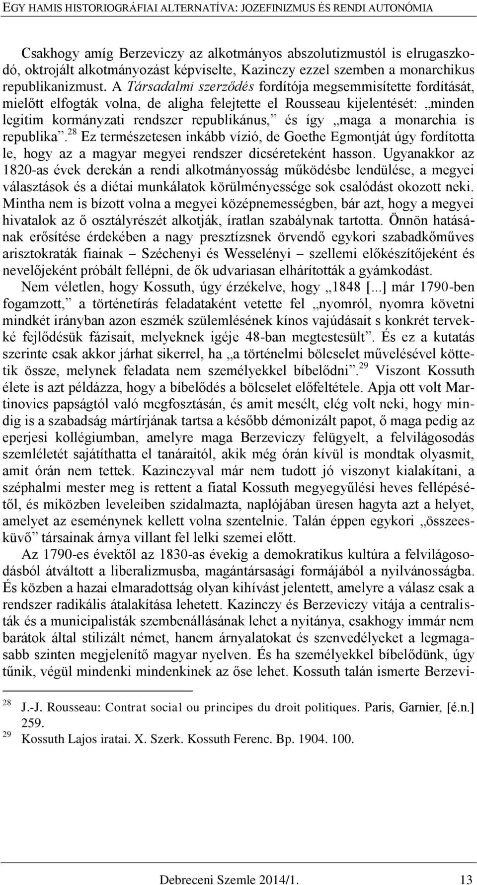 A Társadalmi szerződés fordítója megsemmisítette fordítását, mielőtt elfogták volna, de aligha felejtette el Rousseau kijelentését: minden legitim kormányzati rendszer republikánus, és így maga a