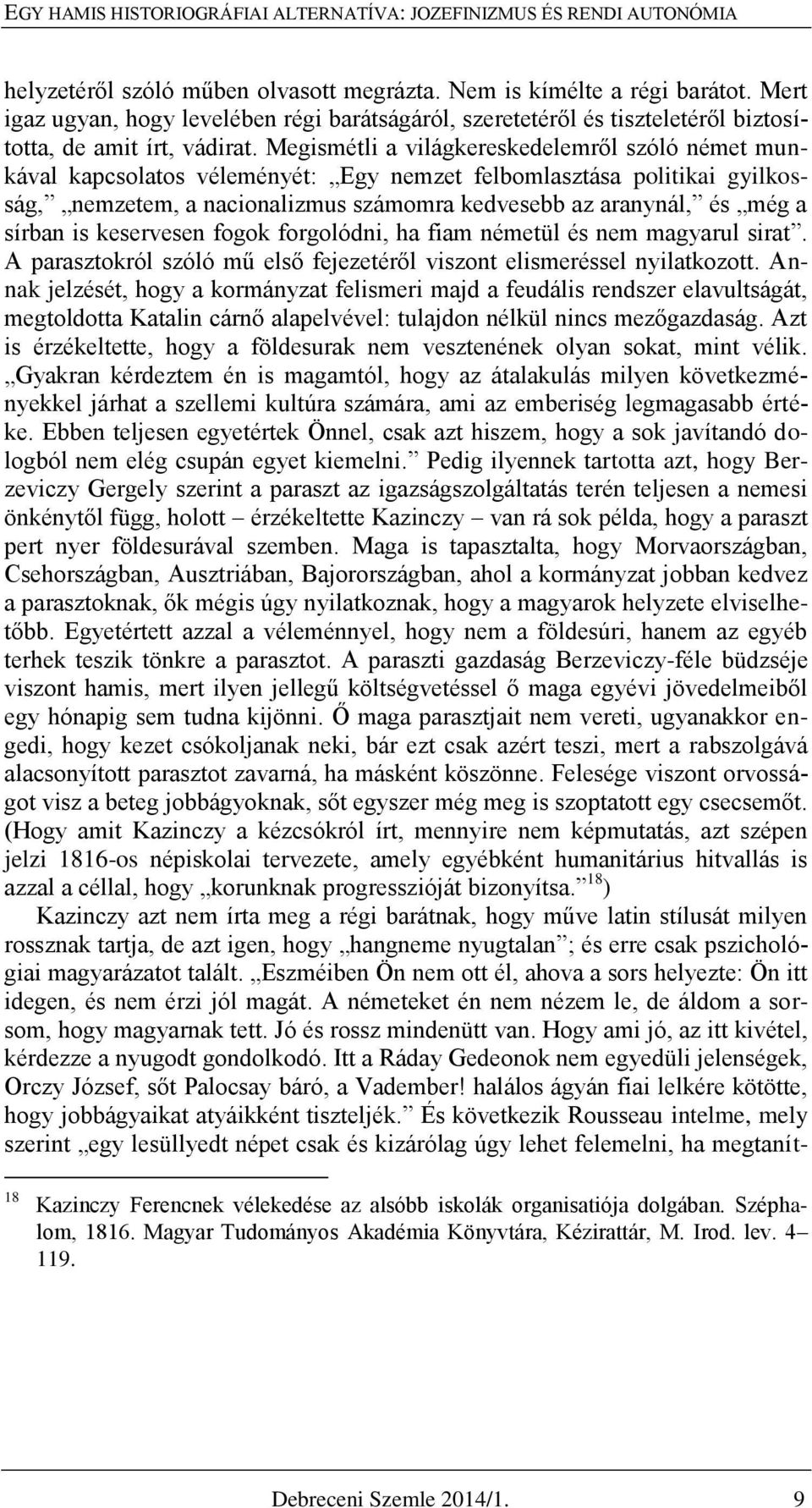 Megismétli a világkereskedelemről szóló német munkával kapcsolatos véleményét: Egy nemzet felbomlasztása politikai gyilkosság, nemzetem, a nacionalizmus számomra kedvesebb az aranynál, és még a