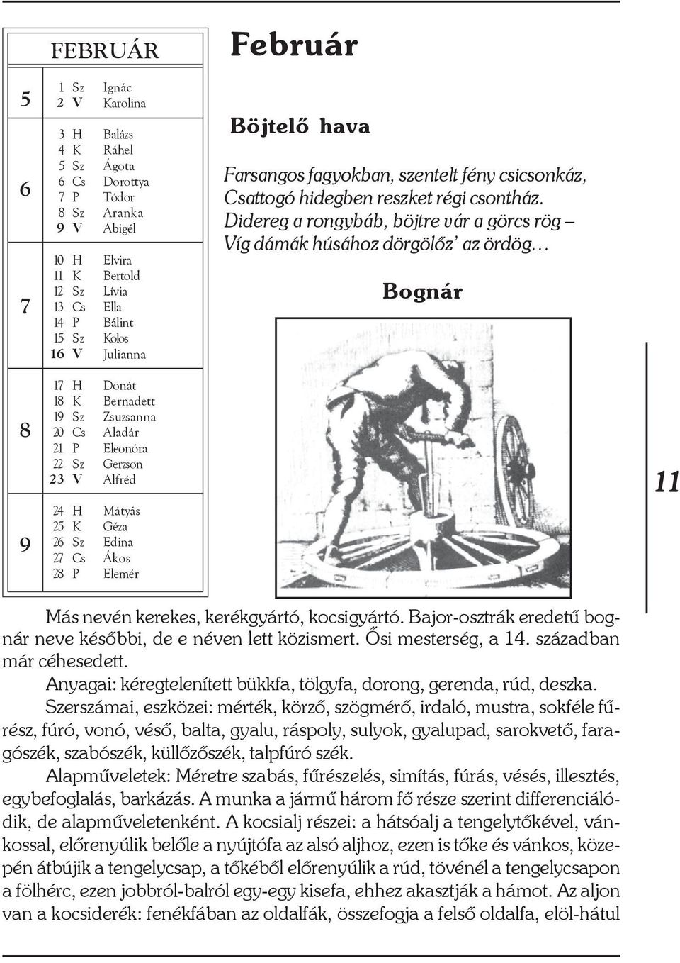 Didereg a rongybáb, böjtre vár a görcs rög Víg dámák húsához dörgölõz az ördög Bognár 8 9 17 H Donát 18 K Bernadett 19 Sz Zsuzsanna 20 Cs Aladár 21 P Eleonóra 22 Sz Gerzson 23 V Alfréd 24 H Mátyás 25