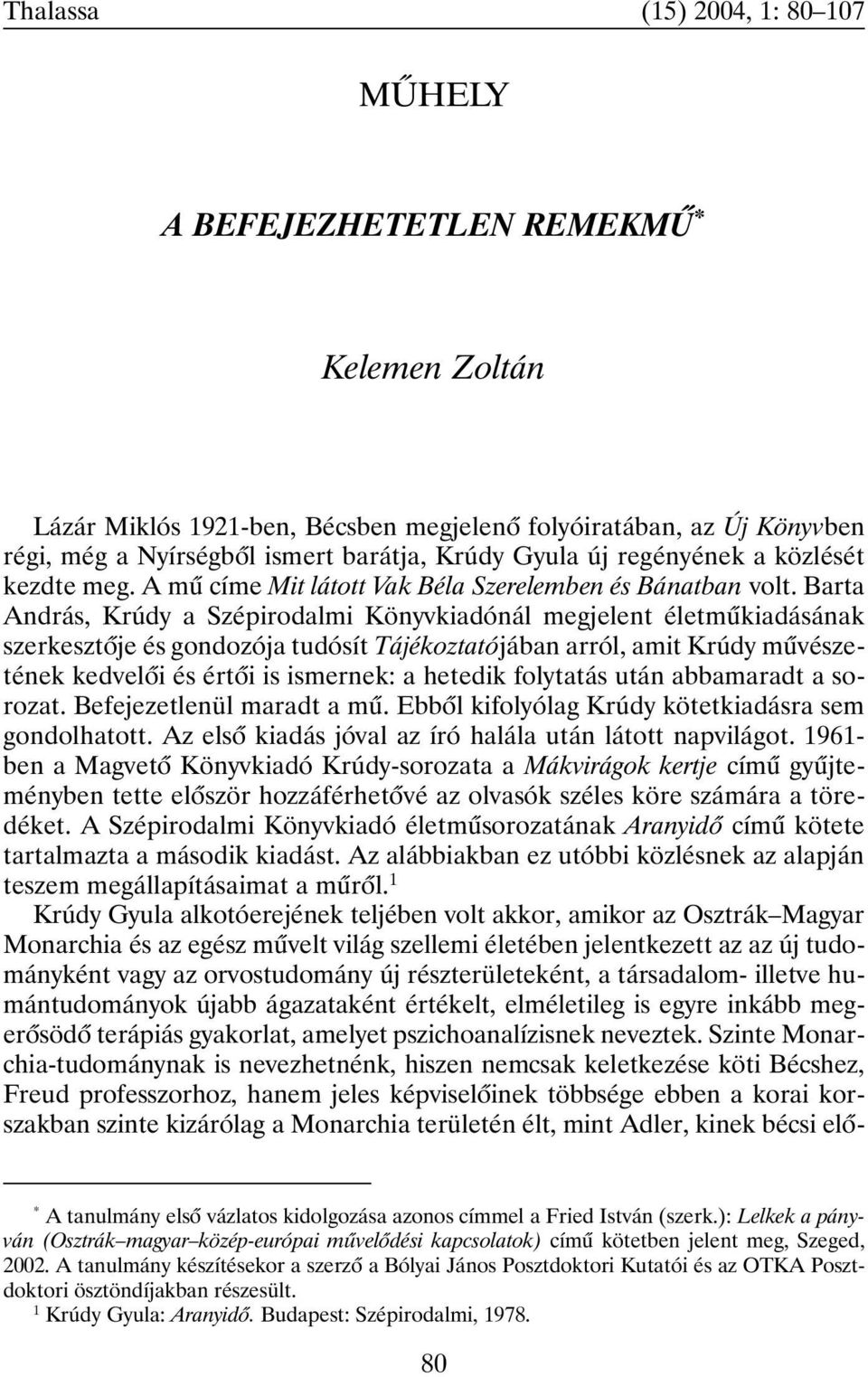 Barta András, Krúdy a Szépirodalmi Könyvkiadónál megjelent életmûkiadásának szerkesztõje és gondozója tudósít Tájékoztatójában arról, amit Krúdy mûvészetének kedvelõi és értõi is ismernek: a hetedik