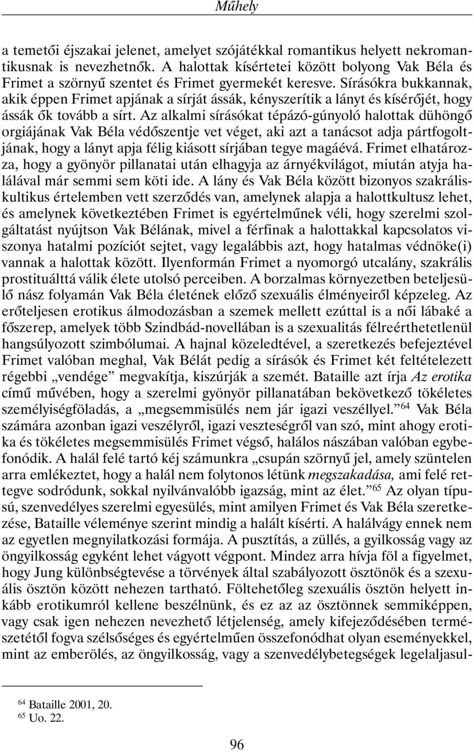 Sírásókra bukkannak, akik éppen Frimet apjának a sírját ássák, kényszerítik a lányt és kísérõjét, hogy ássák õk tovább a sírt.