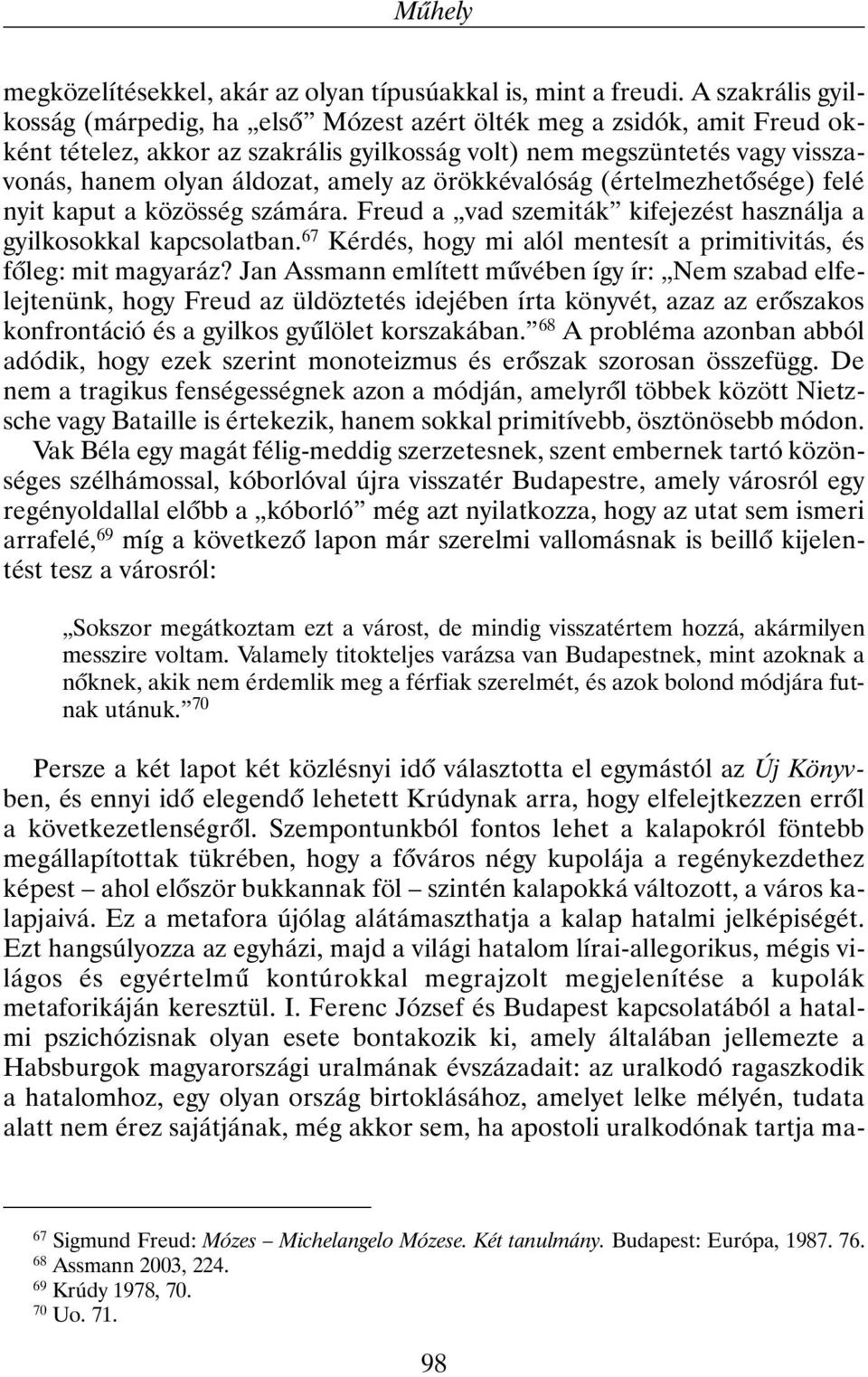 az örökkévalóság (értelmezhetõsége) felé nyit kaput a közösség számára. Freud a vad szemiták kifejezést használja a gyilkosokkal kapcsolatban.