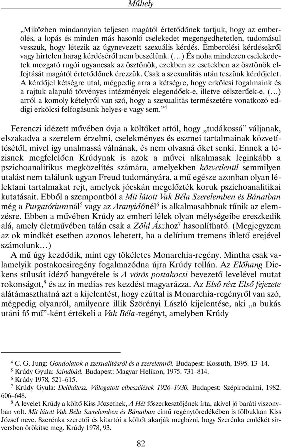 ( ) És noha mindezen cselekedetek mozgató rugói ugyancsak az ösztönök, ezekben az esetekben az ösztönök elfojtását magától értetõdõnek érezzük. Csak a szexualitás után teszünk kérdõjelet.