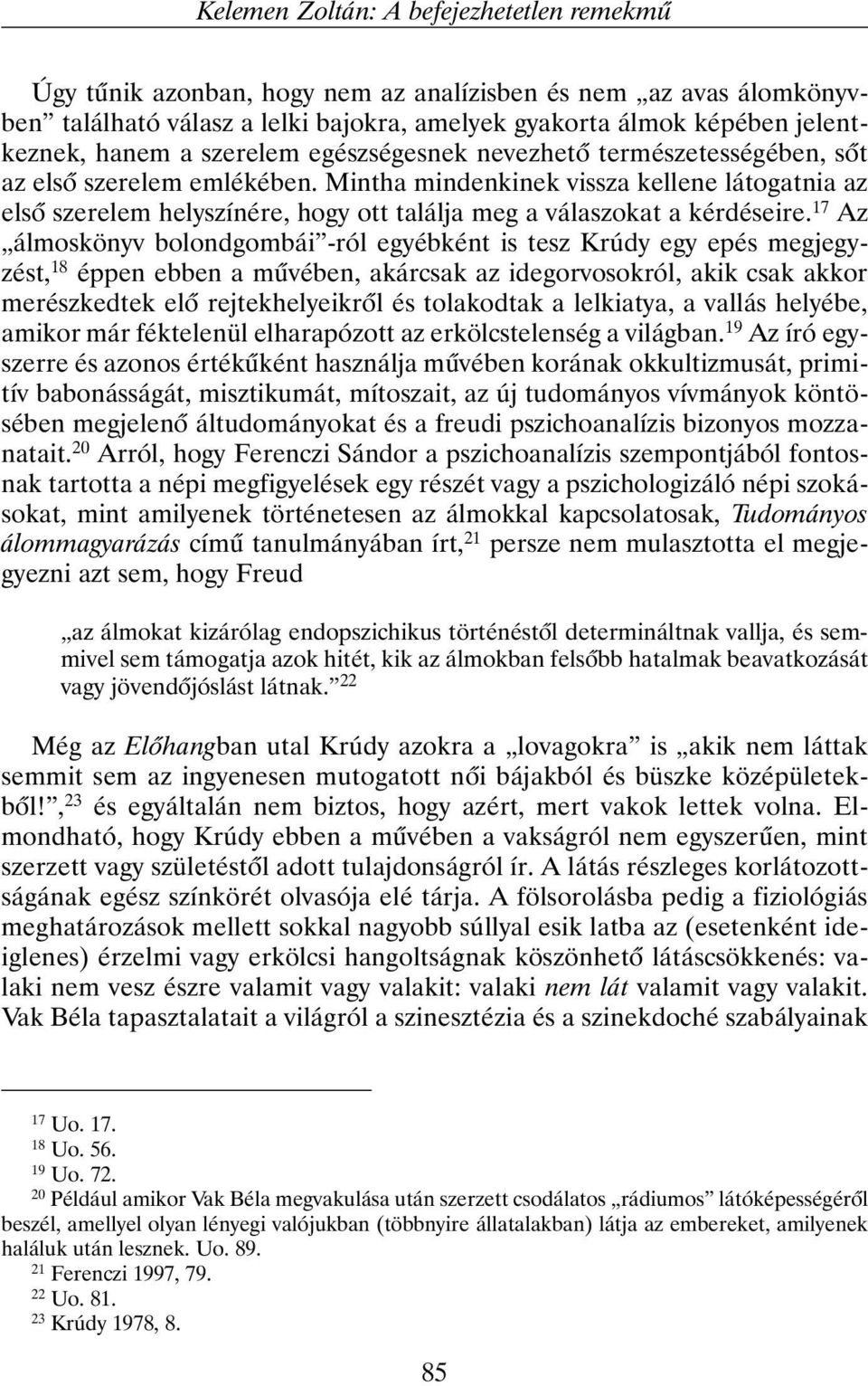 Mintha mindenkinek vissza kellene látogatnia az elsõ szerelem helyszínére, hogy ott találja meg a válaszokat a kérdéseire.