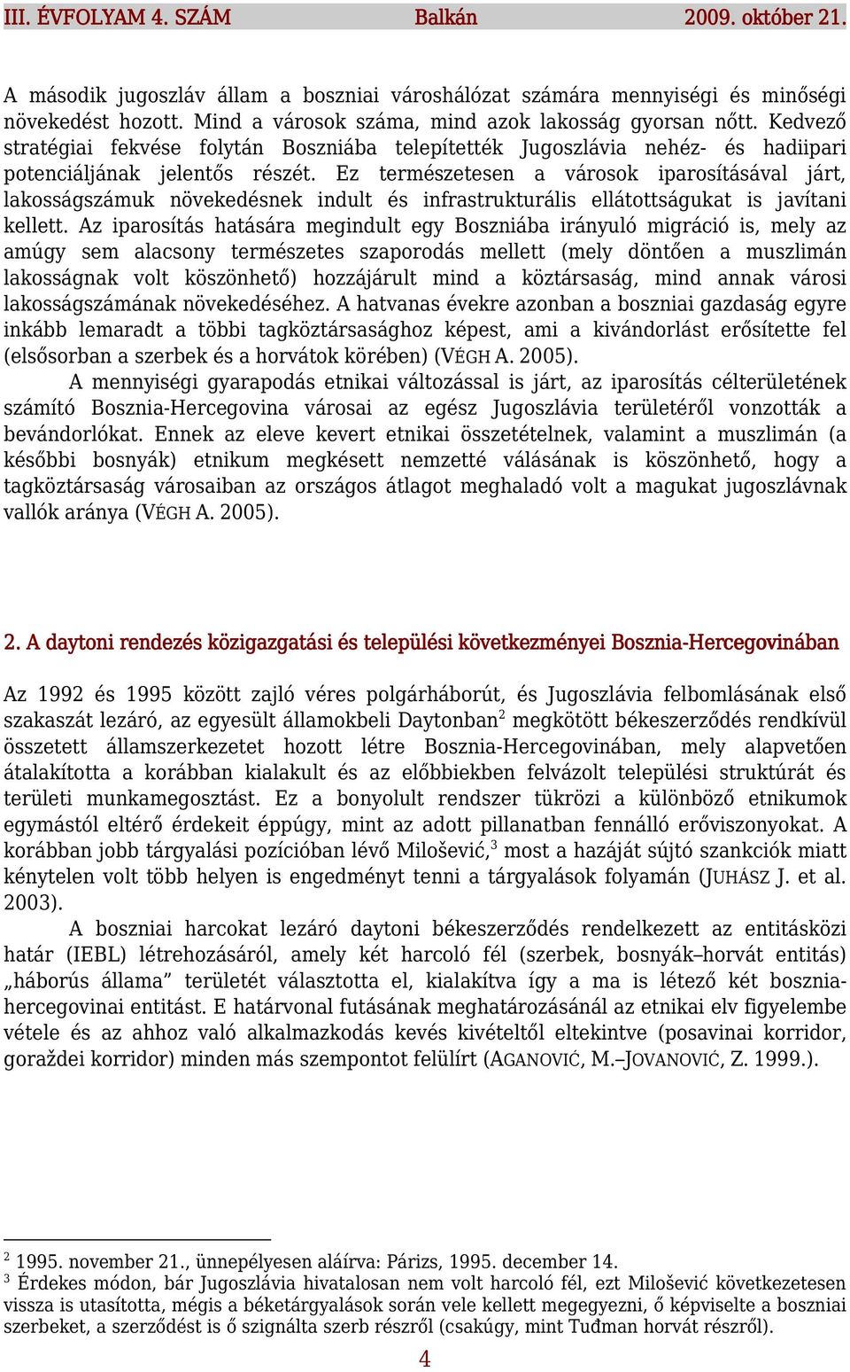 Ez természetesen a városok iparosításával járt, lakosságszámuk növekedésnek indult és infrastrukturális ellátottságukat is javítani kellett.