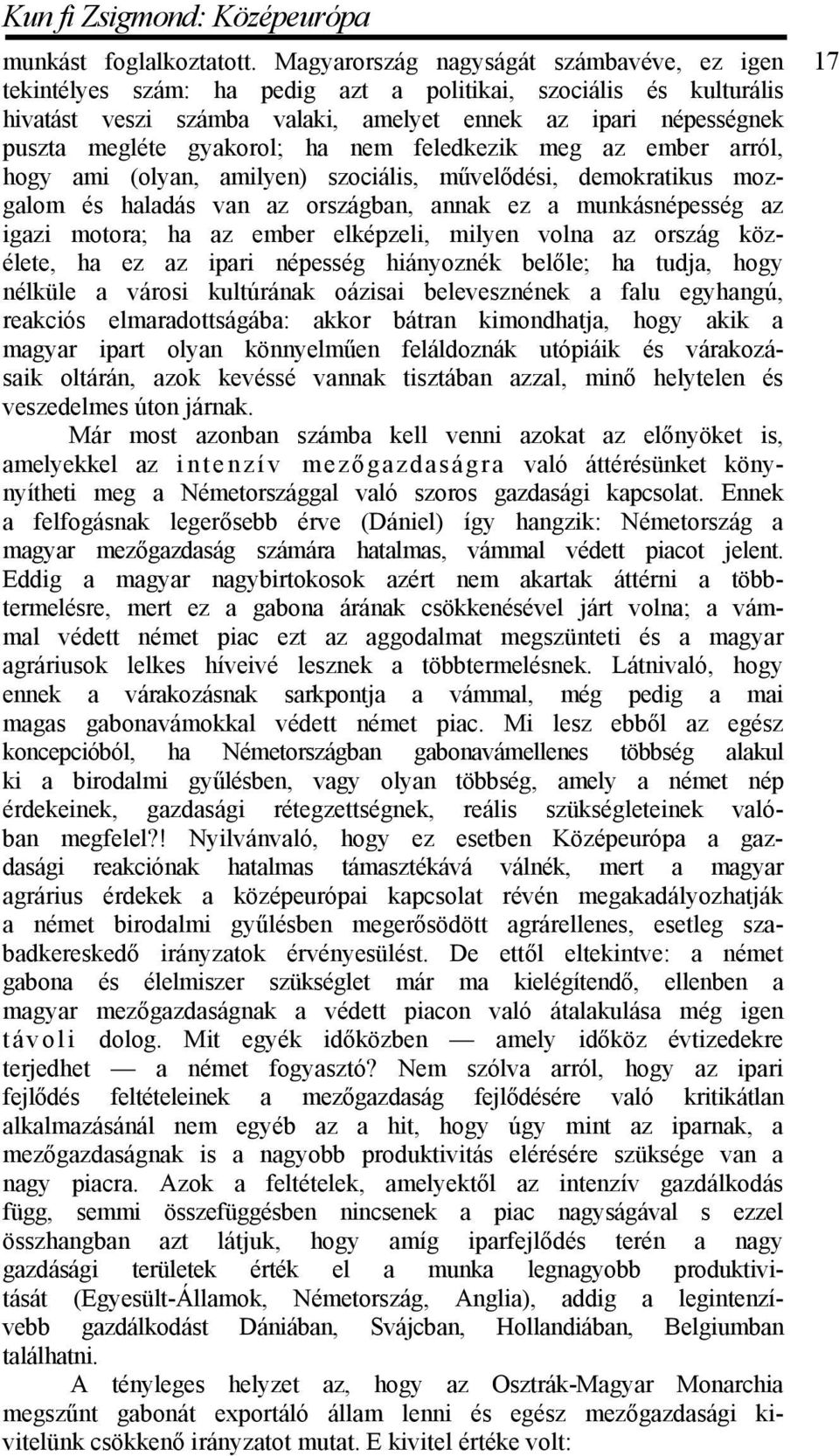 gyakorol; ha nem feledkezik meg az ember arról, hogy ami (olyan, amilyen) szociális, művelődési, demokratikus mozgalom és haladás van az országban, annak ez a munkásnépesség az igazi motora; ha az