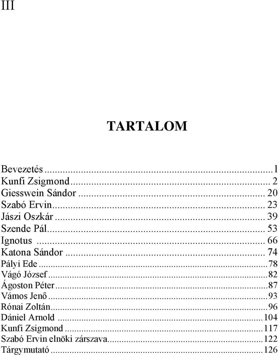 ..78 Vágó József...82 Ágoston Péter...87 Vámos Jenő...93 Rónai Zoltán.