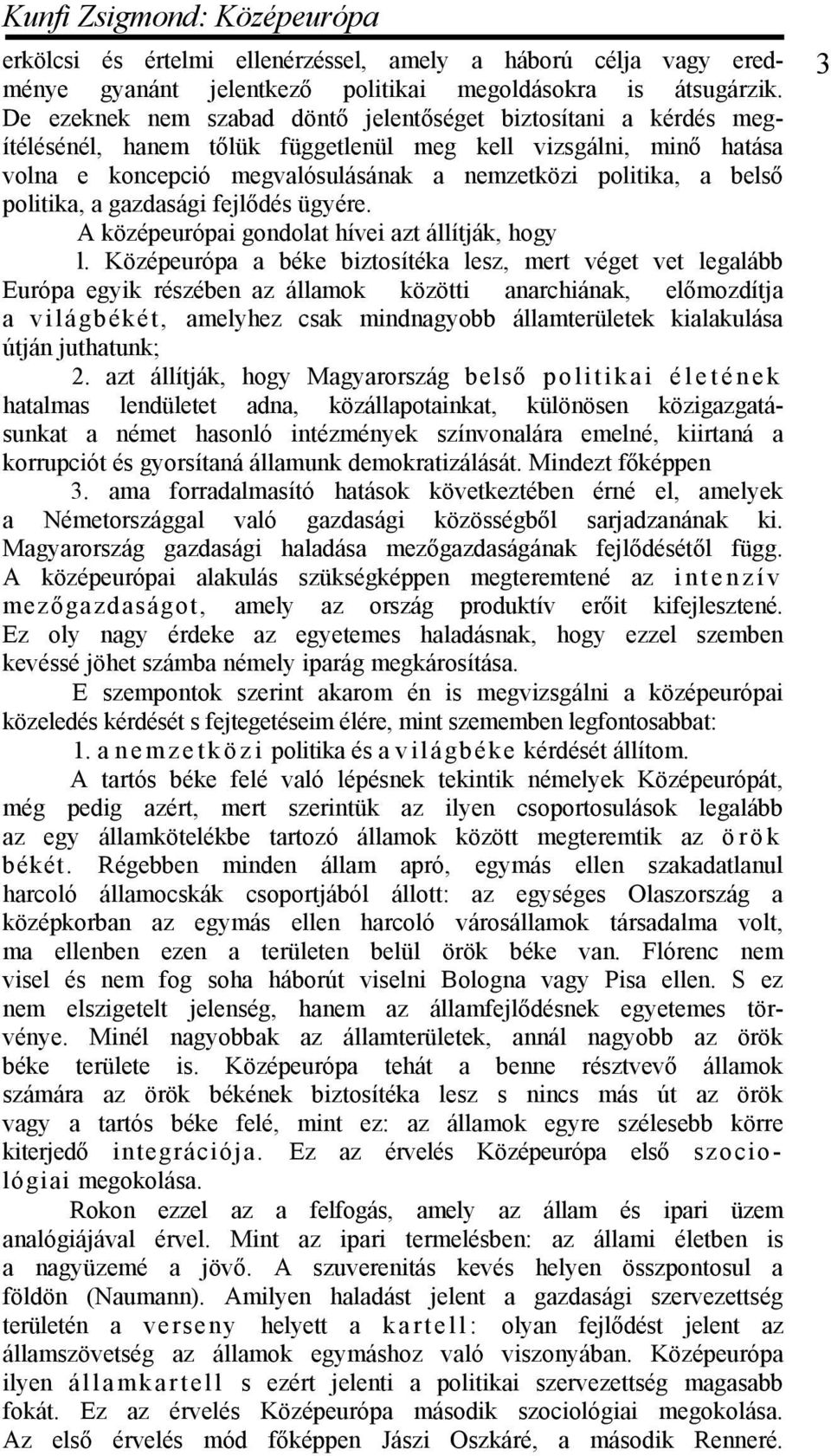 politika, a gazdasági fejlődés ügyére. A középeurópai gondolat hívei azt állítják, hogy l.