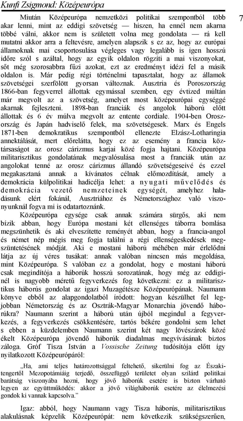 oldalon rögzíti a mai viszonyokat, sőt még szorosabbra fűzi azokat, ezt az eredményt idézi fel a másik oldalon is.