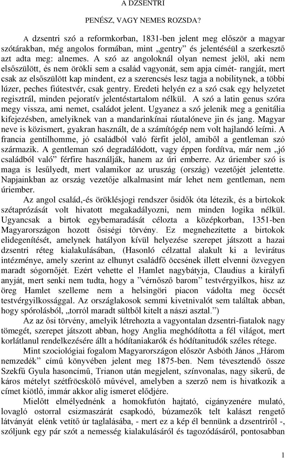 A szó az angoloknál olyan nemest jelöl, aki nem elsőszülött, és nem örökli sem a család vagyonát, sem apja címét- rangját, mert csak az elsőszülött kap mindent, ez a szerencsés lesz tagja a