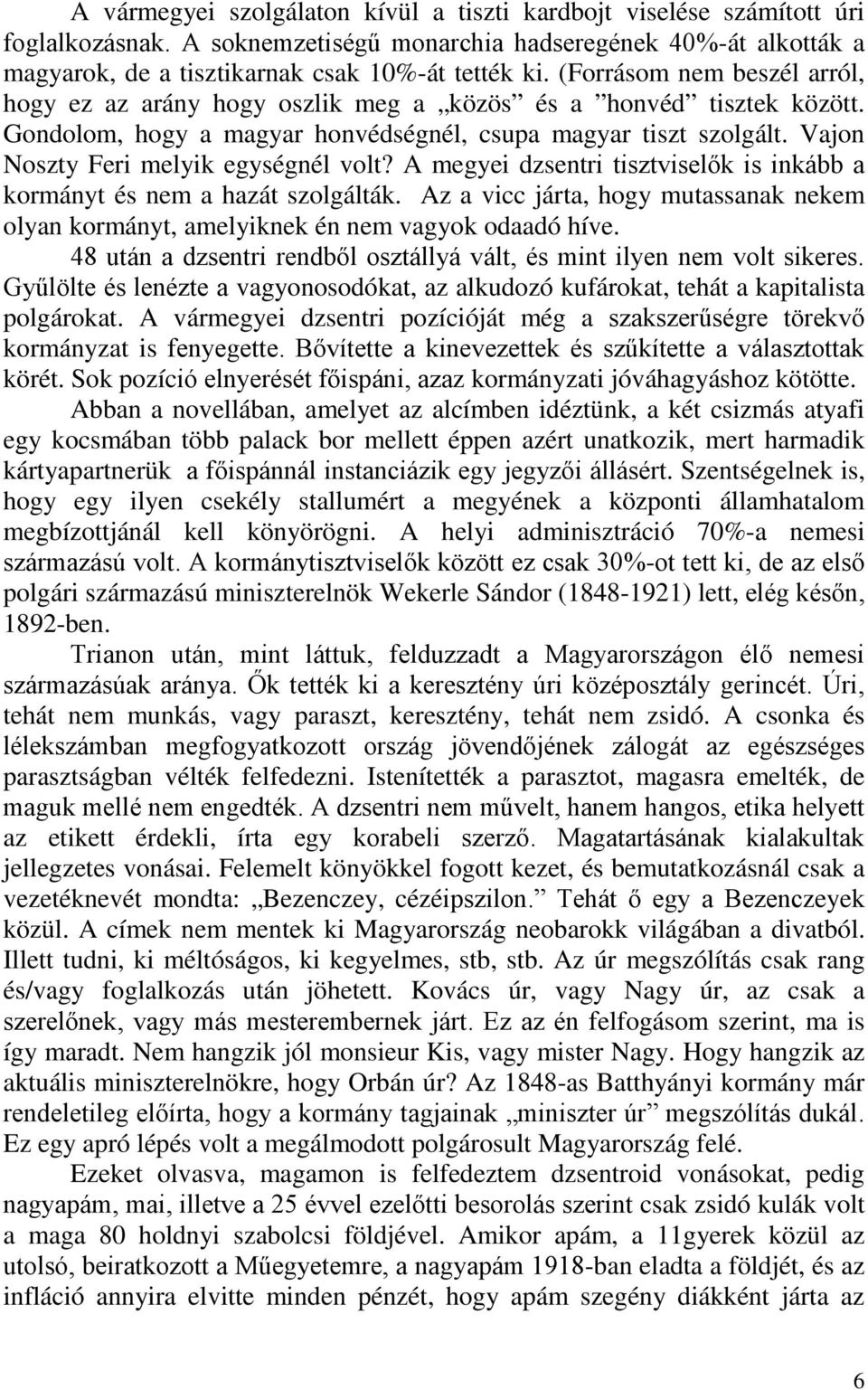 Vajon Noszty Feri melyik egységnél volt? A megyei dzsentri tisztviselők is inkább a kormányt és nem a hazát szolgálták.