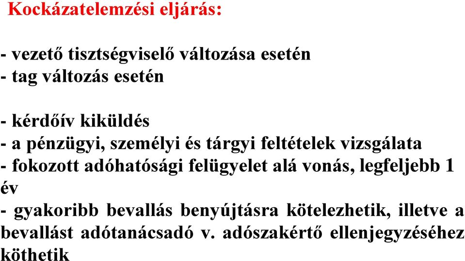 fokozott adóhatósági felügyelet alá vonás, legfeljebb 1 év - gyakoribb bevallás