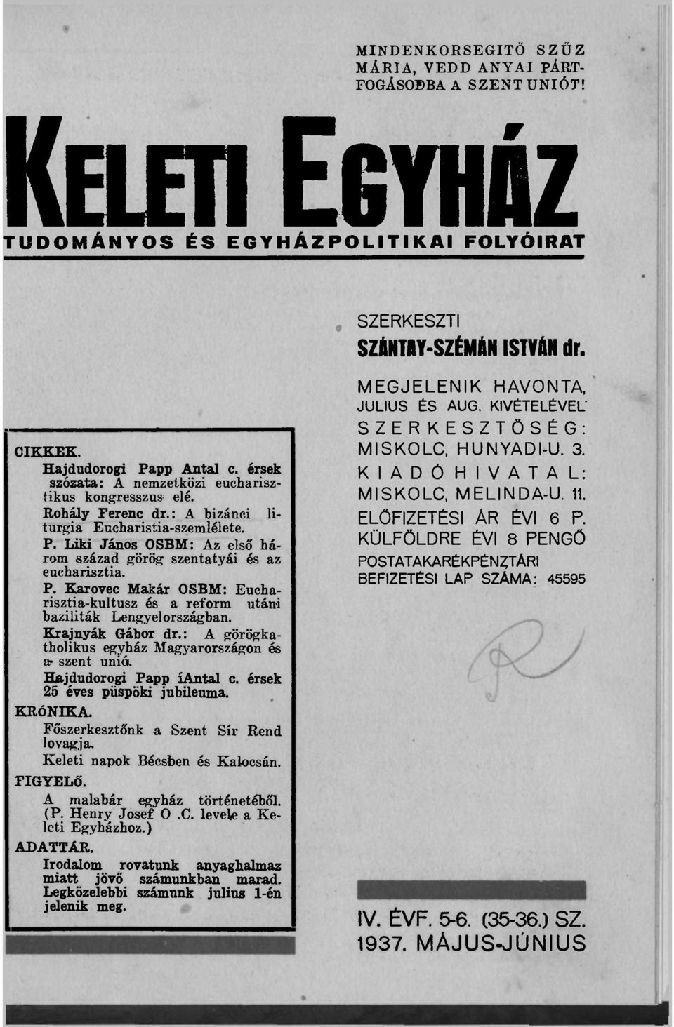 P. Karovec Makár OSBM: Eucharisztia-kultusz és a reform utáni baziliták Lengyelországban. Krajnyák Gábor dr.: A görögkatholikus egyház Magyarországon és ar szent unió. Hajdudorogi Papp íantal c.