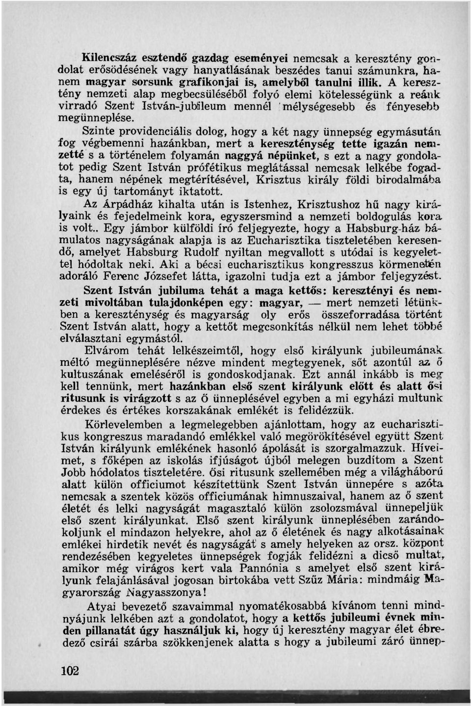 Szinte providenciális dolog, hogy a két nagy ünnepség egymásután fog végbemenni hazánkban, mert a kereszténység tette igazán nemzetté s a történelem folyamán naggyá népünket, s ezt a nagy gondolatot