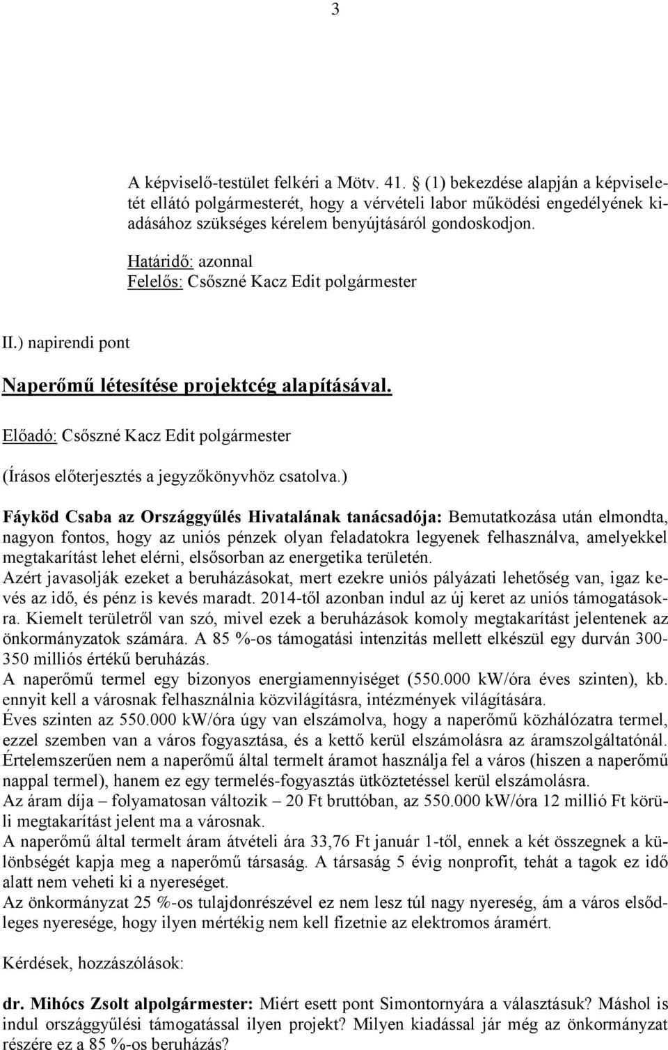 Határidő: azonnal Felelős: Csőszné Kacz Edit polgármester II.) napirendi pont Naperőmű létesítése projektcég alapításával.