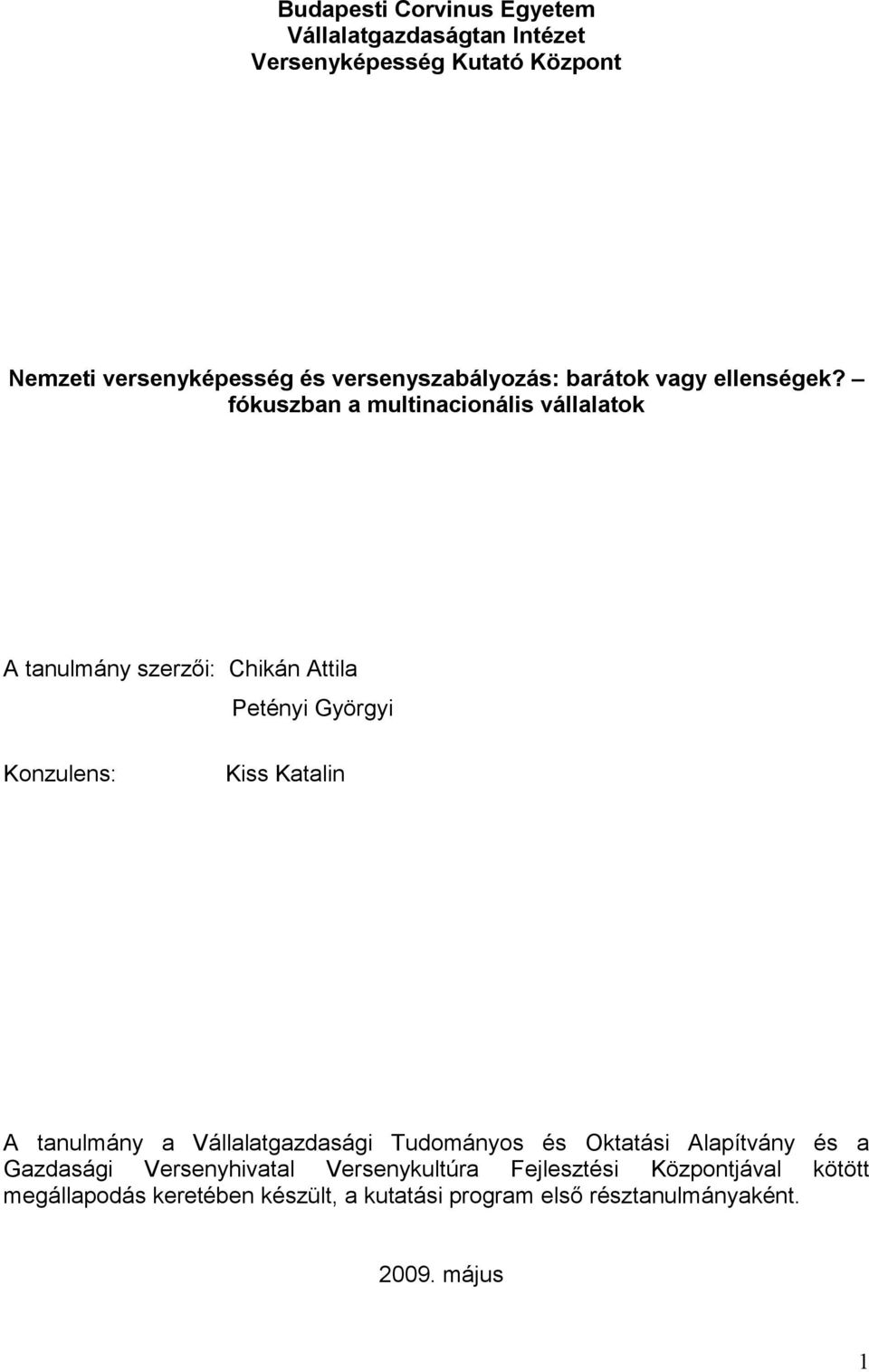 fókuszban a multinacionális vállalatok A tanulmány szerzıi: Chikán Attila Petényi Györgyi Konzulens: Kiss Katalin A tanulmány