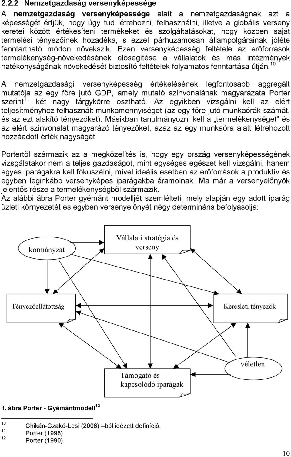 Ezen versenyképesség feltétele az erıforrások termelékenység-növekedésének elısegítése a vállalatok és más intézmények hatékonyságának növekedését biztosító feltételek folyamatos fenntartása útján.