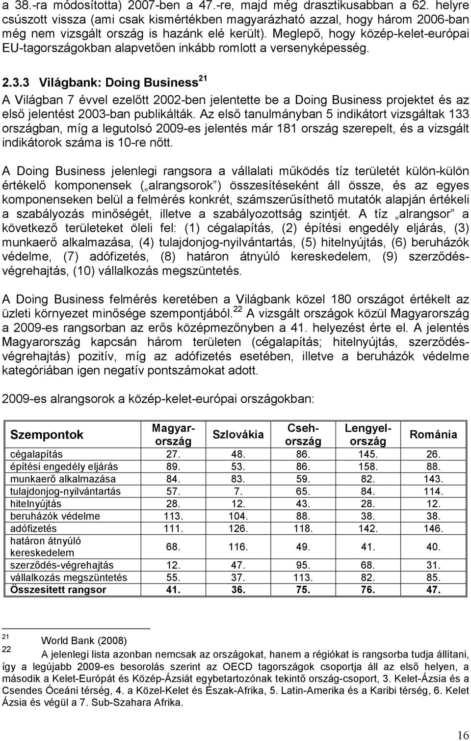 Meglepı, hogy közép-kelet-európai EU-tagországokban alapvetıen inkább romlott a versenyképesség. 2.3.