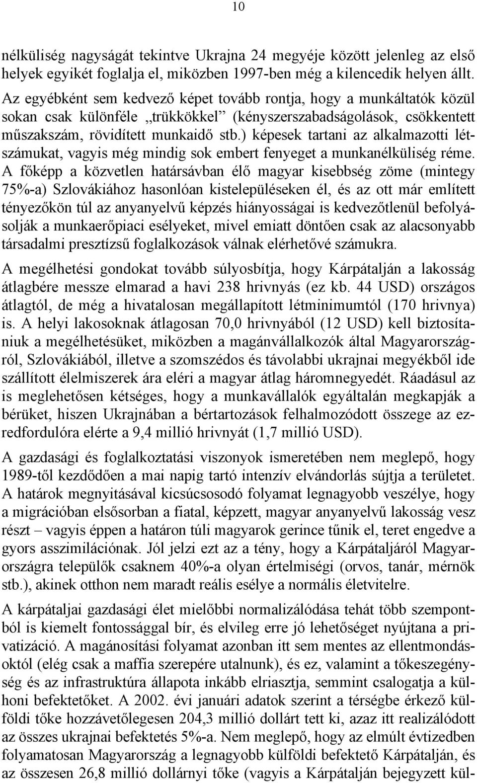 ) képesek tartani az alkalmazotti létszámukat, vagyis még mindig sok embert fenyeget a munkanélküliség réme.