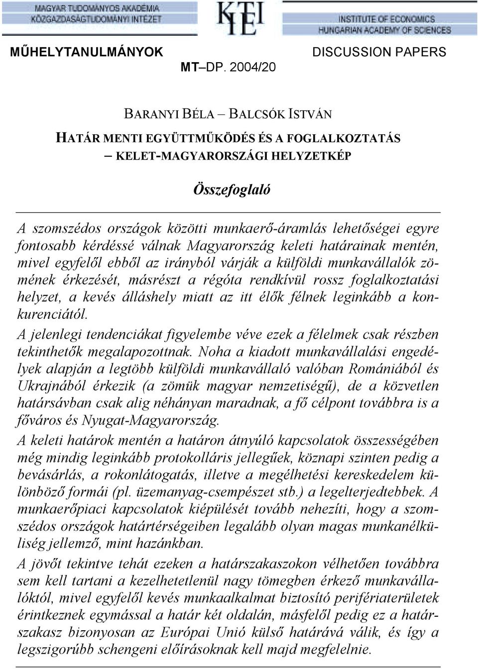 lehetőségei egyre fontosabb kérdéssé válnak Magyarország keleti határainak mentén, mivel egyfelől ebből az irányból várják a külföldi munkavállalók zömének érkezését, másrészt a régóta rendkívül