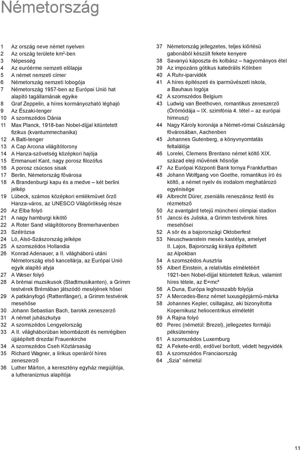 (kvantummechanika) 12 A Balti-tenger 13 A Cap Arcona világítótorony 14 A Hanza-szövetség középkori hajója 15 Emmanuel Kant, nagy porosz filozófus 16 A porosz csúcsos sisak 17 Berlin, Németország